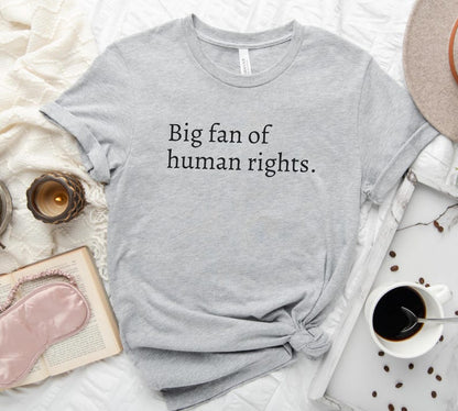 Big Fan Of Human Rights Shirt Social Justice Tee Pro Immigrant Anti Trump Apparel Equality Pro Democracy 1759118148359.jpg