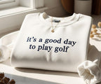 Its A Good Day To Play Golf Embroidered Sweatshirt Golf Lover Sweater Funny Golf Hoodie Golf Gift Golf Day Hoodie Gift For Golf Girlie 1759824527935.jpg