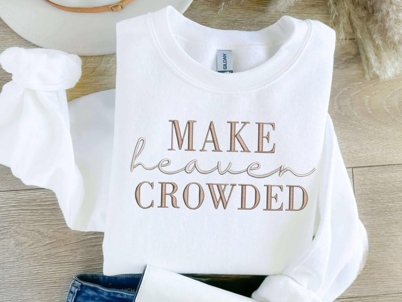 Make Heaven Crowded Sweatshirt Christian Faith Hoodie Inspirational Bible Verse Sweater Religious Gift For Women Spiritual Quote Hoodie Church Apparel 1759828852401.png