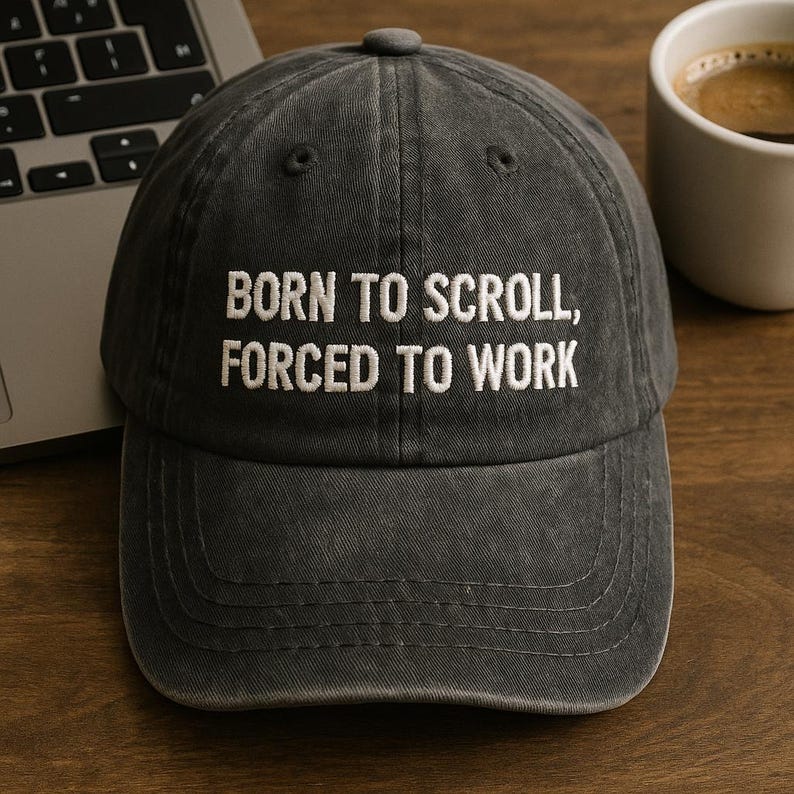 Embroidered Born To Scroll Hat Forced To Work Cap Funny Work Meme Wash Dad Cap Procrastination Gift Anti Work Slogan Cap 1759890406694.jpg