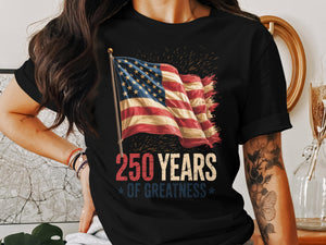 250 Years Of Greatness T Shirt American Flag Unisex Tee Patriotic Shirt Usa Pride July 4th Apparel Celebration T Shirt 1759892353685.jpg