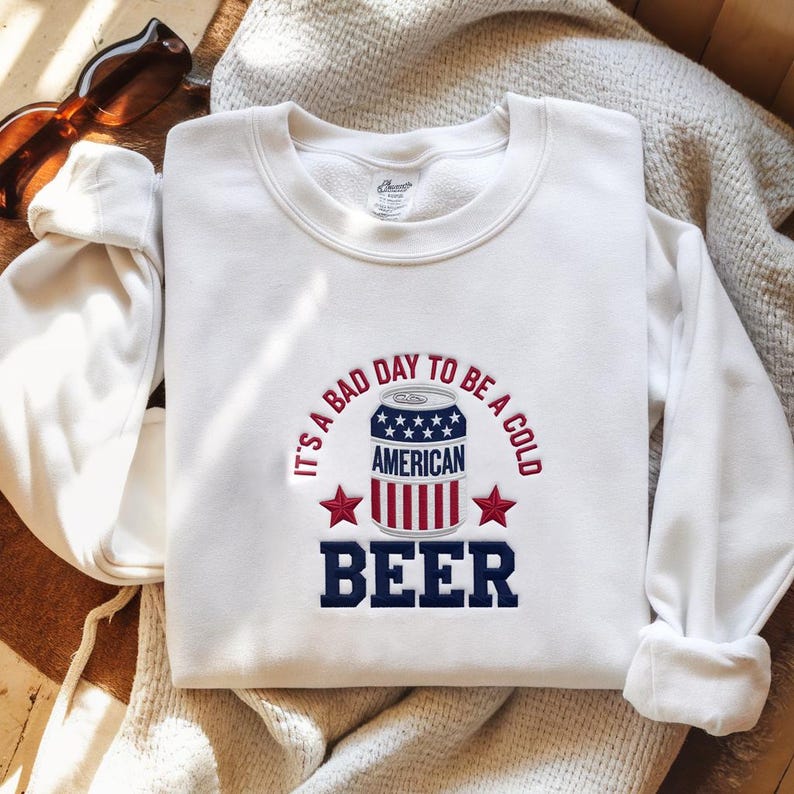 Its A Bad Day To Be A Cold Beer Embroidered Sweatshirt Funny 4th Of July Sweater American Flag Hoodie Patriotic Drinking Independence Day 1759892560707.jpg