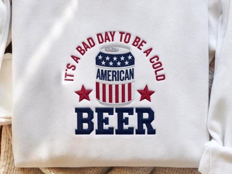 Its A Bad Day To Be A Cold Beer Embroidered Sweatshirt Funny 4th Of July Sweater American Flag Hoodie Patriotic Drinking Independence Day 1759892560708.jpg