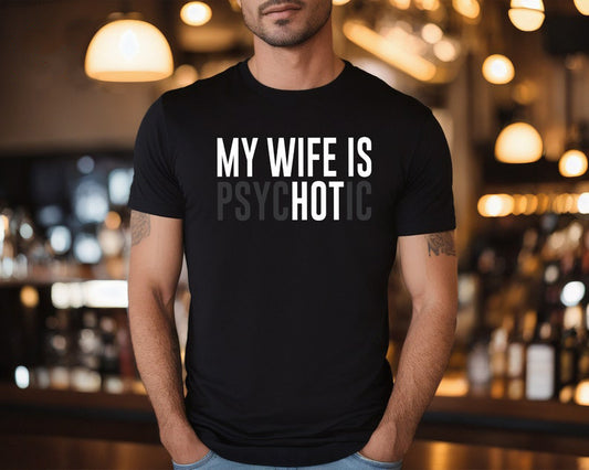 My Wife Is Psychotic Shirt Funny Husband Shirt Fathers Day Gift Birthday Or Anniversary Gift For Husband Funny Mens Gift Ideas 1759895380425.jpg