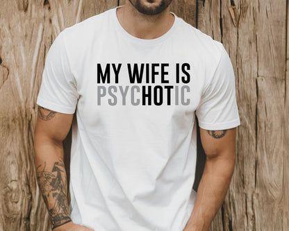 My Wife Is Psychotic Shirt Funny Husband Shirt Fathers Day Gift Birthday Or Anniversary Gift For Husband Funny Mens Gift Ideas 1759895395122.jpg
