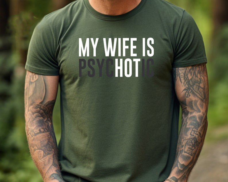 My Wife Is Psychotic Shirt Funny Husband Shirt Fathers Day Gift Birthday Or Anniversary Gift For Husband Funny Mens Gift Ideas 1759895395146.jpg