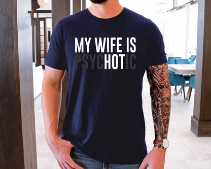 My Wife Is Psychotic Shirt Funny Husband Shirt Fathers Day Gift Birthday Or Anniversary Gift For Husband Funny Mens Gift Ideas 1759895395183.jpg