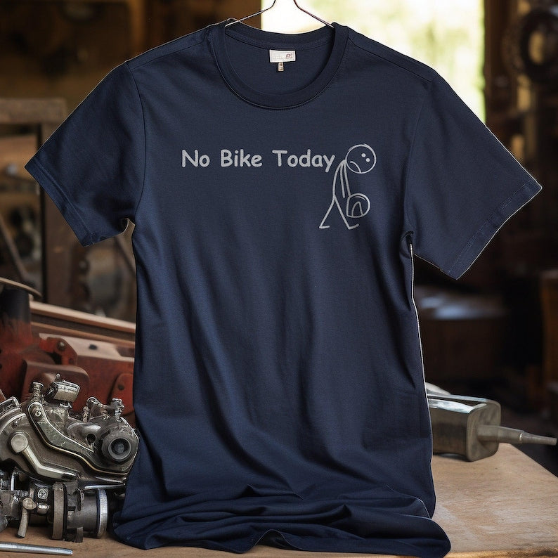 No Bike Today 2 Shirt Motorbike And Petrol Head Shirt 1759897495697.jpg