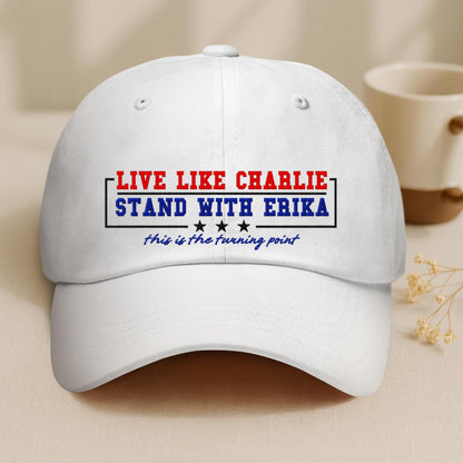 Live Like Charlie Stand With Erika Embroidered Baseball Cap Charlie Kirk Freedom Support Free Speech Sand With Charlie Kirk 1760153126275.jpg
