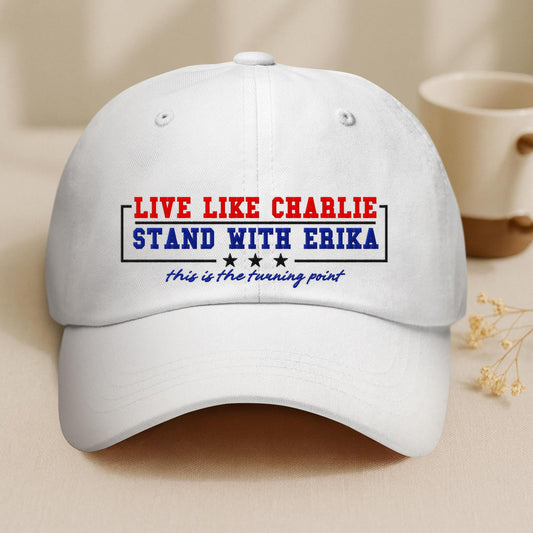 Live Like Charlie Stand With Erika Embroidered Baseball Cap Charlie Kirk Freedom Support Free Speech Sand With Charlie Kirk 1760153126275.jpg