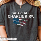 Charlie Kirk Tribute Shirt We Are All Charlie Kirk Shirt Rip Charlie Kirk Memorial Shirt Usa Hero Apparel Great American Patriot Top Tee 1760406186249.jpg