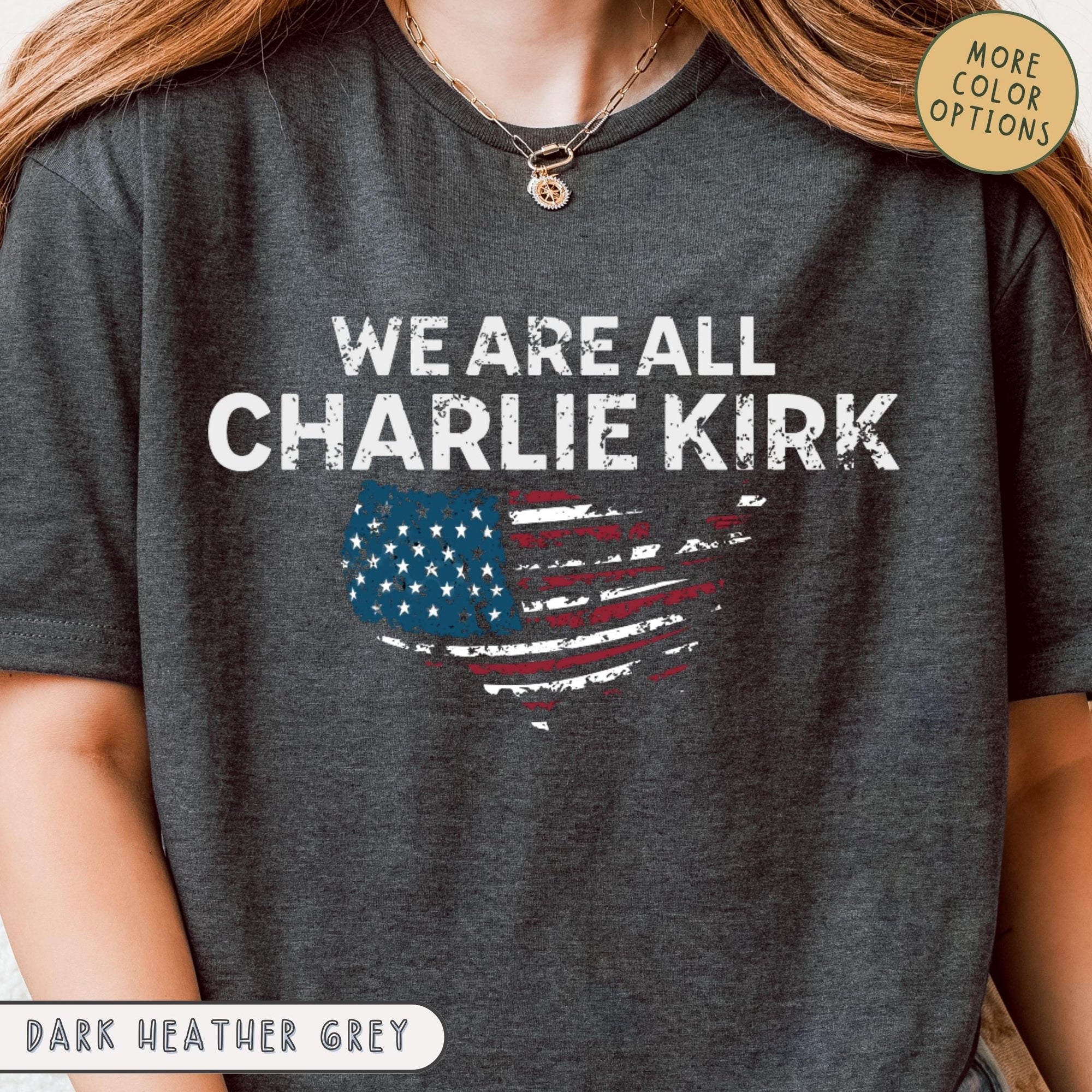 Charlie Kirk Tribute Shirt We Are All Charlie Kirk Shirt Rip Charlie Kirk Memorial Shirt Usa Hero Apparel Great American Patriot Top Tee 1760406186249.jpg