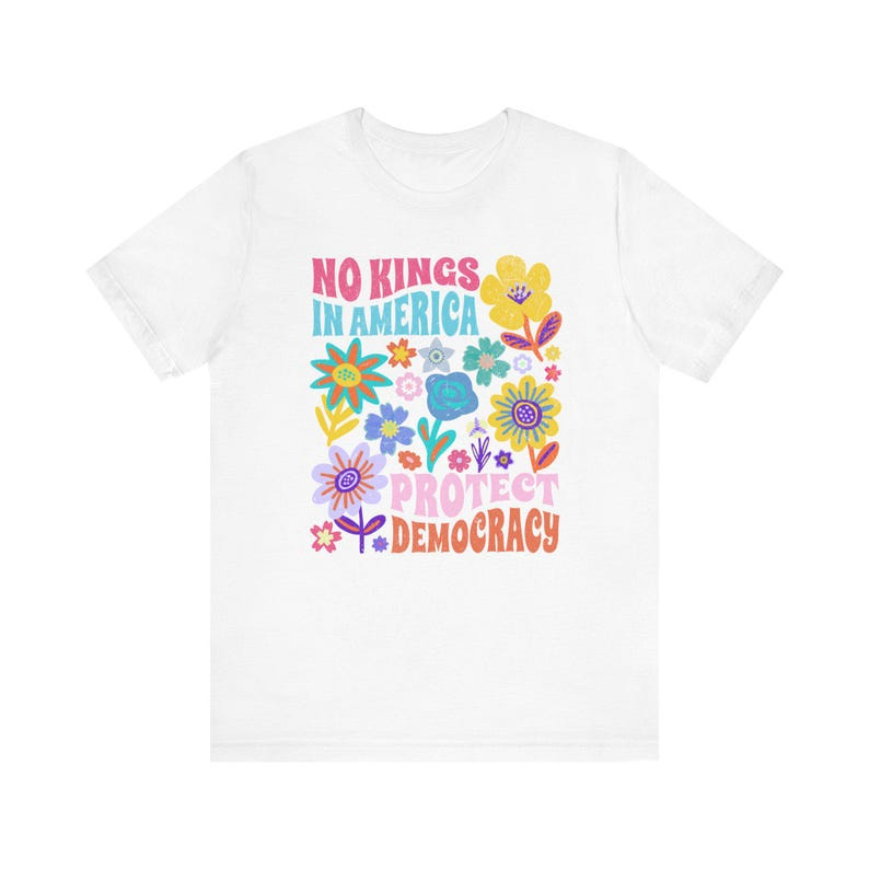 Protect Democracy Floral Tee No Kings In America Protest Shirt Political Statement Unisex Shirt Democrat Gift Activist Apparel 1761208713788.png