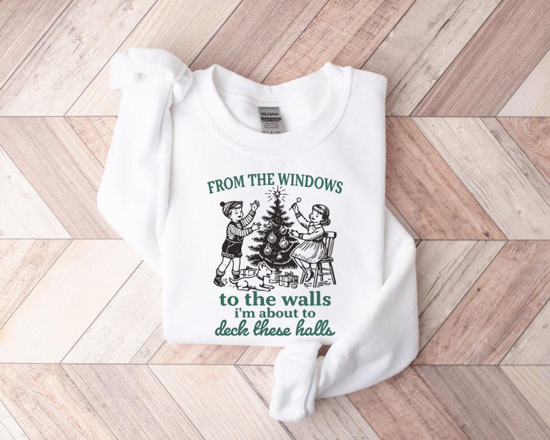 From The Windows To The Walls Im About To Sweatshirt Funny Christmas Sweater Womens Christmas Shirt Christmas Vintage Christmas Sweater 1761295197797.jpg