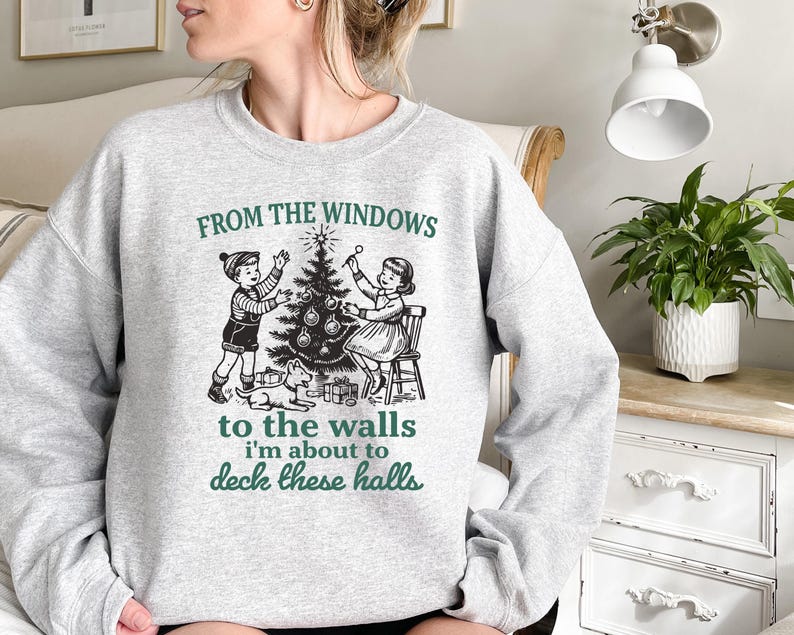 From The Windows To The Walls Im About To Sweatshirt Funny Christmas Sweater Womens Christmas Shirt Christmas Vintage Christmas Sweater 1761295197877.jpg