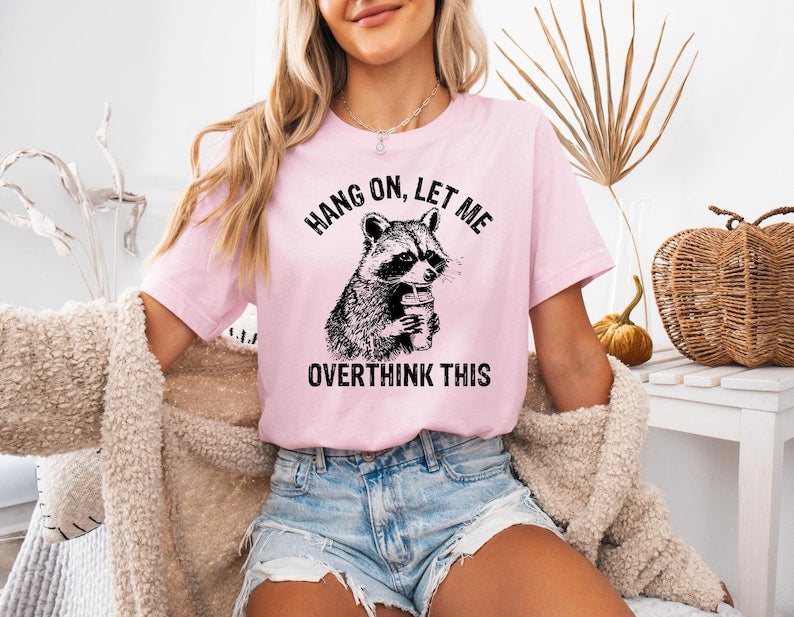 Hang On Let Me Overthink This Shirt Sarcastic Saying Racoon Meme Shirt Funny Racoon Shirt Funny Women Shirt Women Shirt Trendy Shirt 1761711810450.jpg