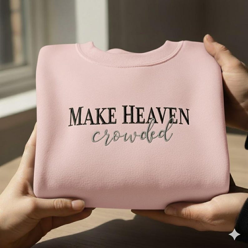 Make Heaven Crowded Embroidered Sweatshirt Christian Quote Sweater Faith Based Crewneck Minimalist Religious Hoodie Faith Based Hoodie 1761796419168.jpg