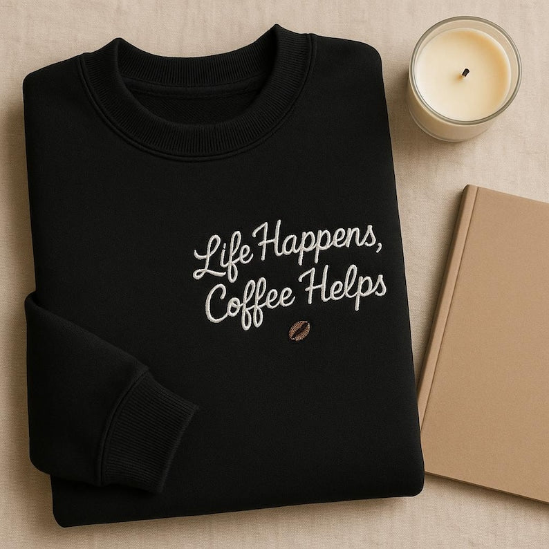 Life Happens Coffee Helps Sweatshirt Embroidered Coffee Lover Crewneck Cozy Morning Hoodie Caffeine Addict Gift Script Quote 1762156924598.jpg