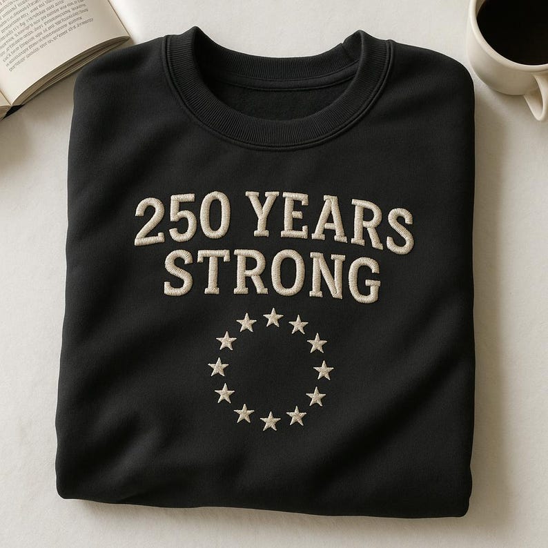 250 Years Strong Embroidered Sweatshirt Patriotic Star Circle Hoodie 1776 Anniversary Sweater American Freedom Gift 1762395044391.jpg
