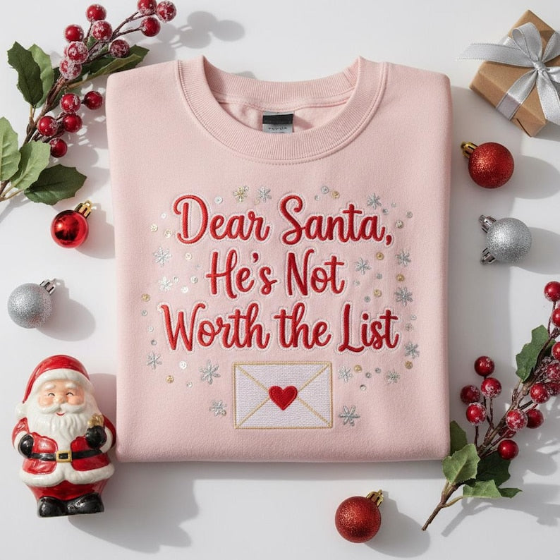 Dear Santa Hes Not Worth The List Embroidered Sweatshirt Funny Christmas Hoodie Sarcastic Single Girl Gift Holiday Breakup Sweater 1762403255851.jpg