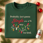 Embroidered Christmas Sweatshirt Probably Just Gonna Jingle Some Of The Way Im Tired Funny Christmas Hoodie Christmas Jingle Sweater 1762480860970.jpg