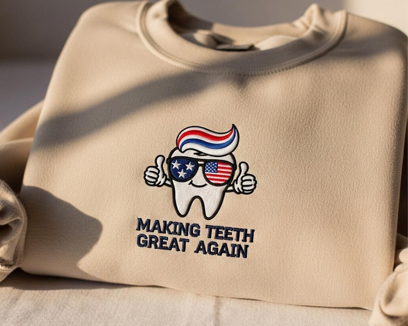 Making Teeth Great Again Embroidered Sweatshirt Patriotic Dentist Hoodie 4th Of July Dental Assistant Gift Funny Oral Health Sweater For Hygienist 1762849101415.jpg