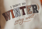 Embroidered I Dont Do Winter Very Well Design Cozy Season Design Freezing Season Design Winter Holiday Gift Winter Design Christmas 1763177747802.jpg