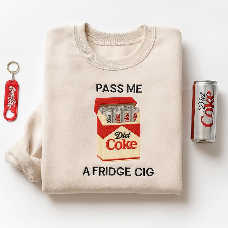 Just A Fridge Cig Diet Coke Embroidered Sweatshirt Sarcastic Meme Shirt Give Me A Diet Coke Shirt Emotional Coke Lover Shirt 1763180351723.jpg