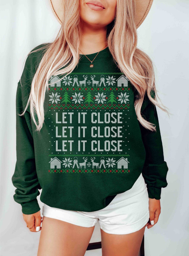 Real Estate Christmas Sweatshirt Funny Real Estate Agent Shirt Let It Close Real Estate Christmas Gift Real Estate Agent Ugly Sweater 1763609790746.jpg