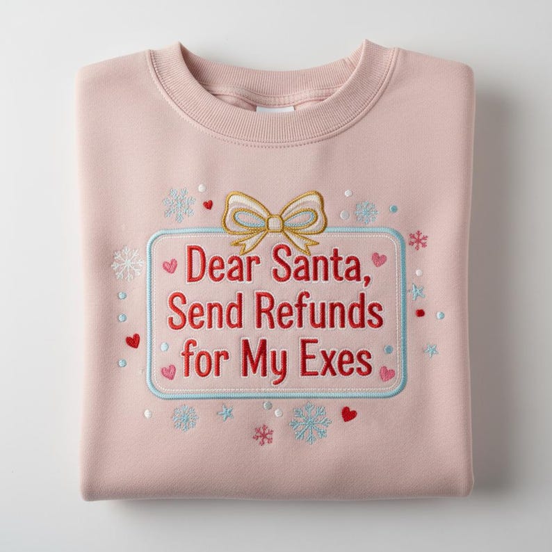 Dear Santa Send Refunds For My Exes Embroidered Sweatshirt Funny Christmas Hoodie Sarcastic Single Girl Gift Holiday Breakup Sweater 1763626436904.jpg