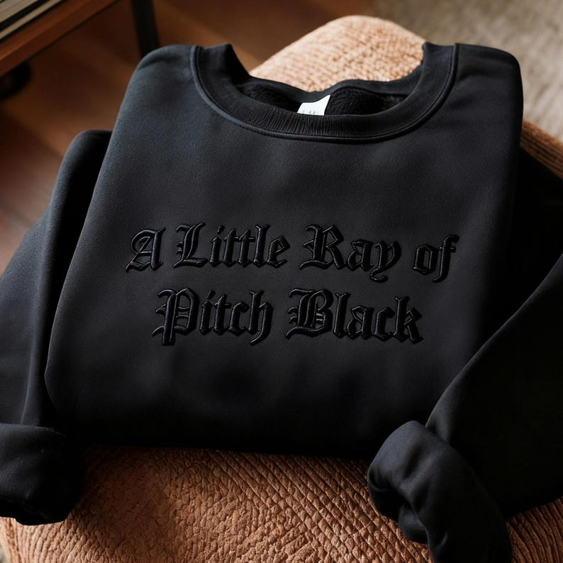 Embroidered A Little Ray Of Pitch Black Sweatshirt Sarcasm Shirt Funny Gift For Friend Birthday Halloween Shirt Dark Humor 1764838059934.png