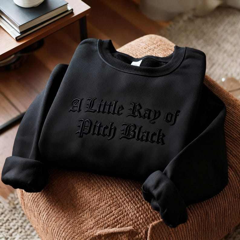 Embroidered A Little Ray Of Pitch Black Sweatshirt Sarcasm Shirt Funny Gift For Friend Birthday Halloween Shirt Dark Humor 1764838059979.png