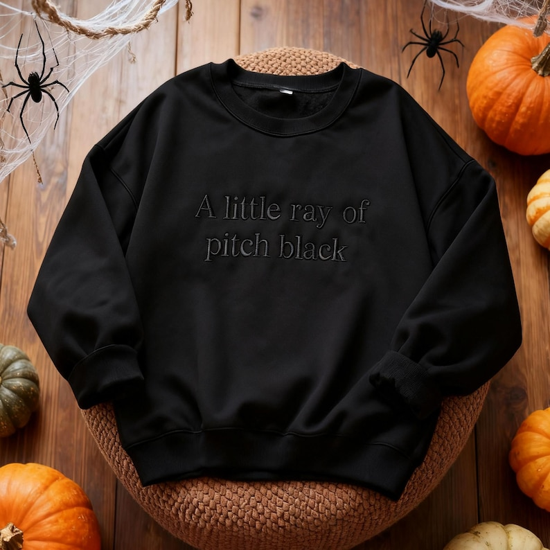 Embroidered A Little Ray Of Pitch Black Sweatshirt Funny Sarcasm Shirt Gothic Dark Humor Tee Funny Shirt For Friends Gift For Friend 1764838690519.png