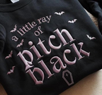 Embroidered A Little Ray Of Pitch Black Sweatshirt Sarcasm Shirt Funny Gift For Friend Birthday Halloween Shirt Dark Humor 1764838849600.png