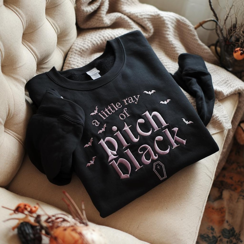 Embroidered A Little Ray Of Pitch Black Sweatshirt Sarcasm Shirt Funny Gift For Friend Birthday Halloween Shirt Dark Humor 1764838849791.png