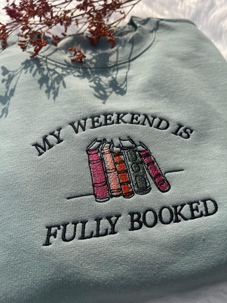 My Weekend Is Fully Booked Embroidered Sweatshirt Book Lover Sweatshirt Librarian Gift Reader Gifts Book Lover Bookworm Gift For Reader 1764908306337.png
