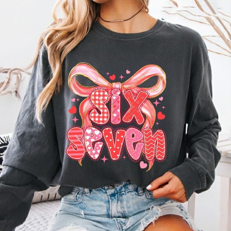 Comfort Colors 6 7 Valentine Shirt 67 Love Tee Cute Six Seven Valentine Ribbon Shirt 6 7 Meme Valentine Sweatshirt 1766558576291.png