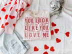 You Look Like You Love Me Shirt Valentines Shirt Love Me Shirt 1767842672093.png