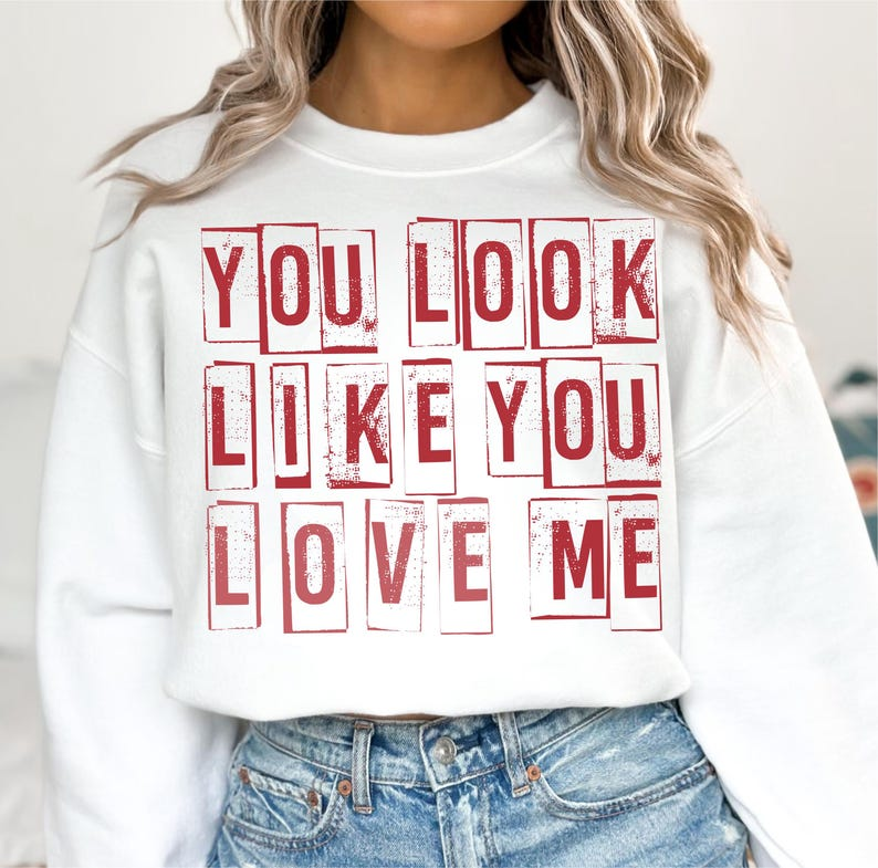 You Look Like You Love Me Shirt Valentines Shirt Love Me Shirt 1767842672099.png