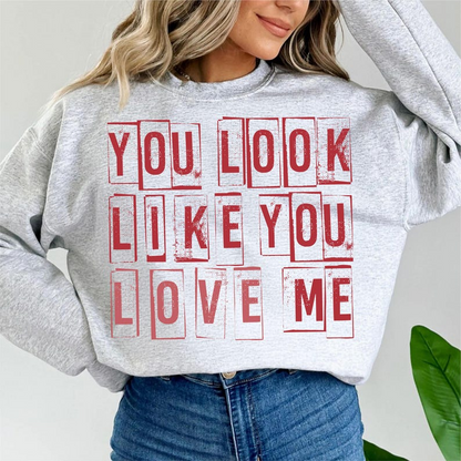 You Look Like You Love Me Shirt Valentines Shirt Love Me Shirt 1767842672208.png