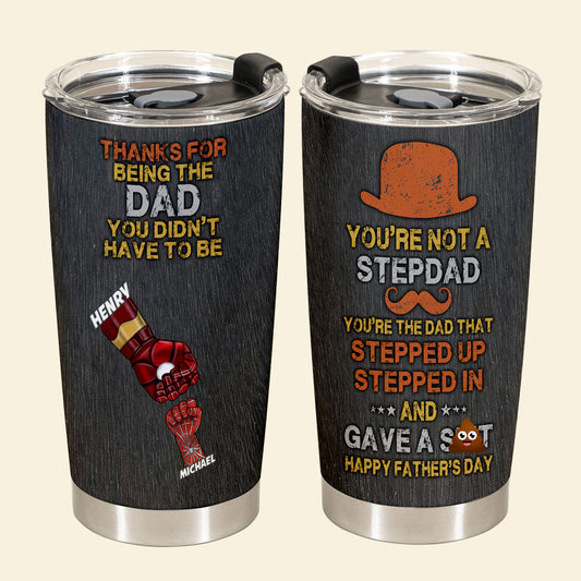 Thanks For Being The Dad You Didn't Have To Be - Personalized Tumbler - Gift For Bonus Dad, Stepdad, Father's Day, Birthday Gift 1_5ece7ec8-1e7f-4523-bb8d-e867d51ee4b4.jpg