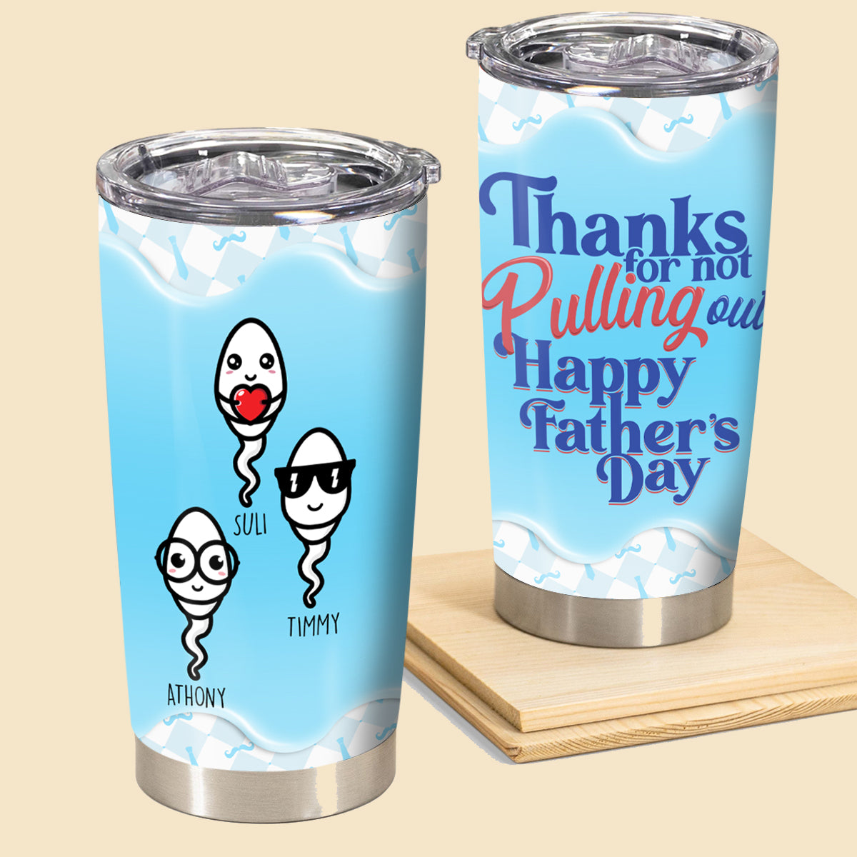 Thanks For Not Pulling Out - Personalized Tumbler - Gift For Dad, Father's Day Gift 1_74960c2b-4afb-44a6-b623-6ba8e1d26b6b.jpg