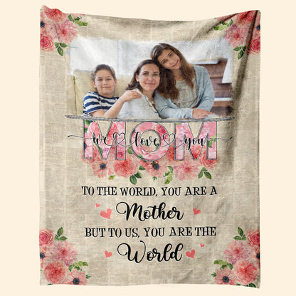 Mom You Are The World - Personalized Blanket - Mother's Day Gift For Mom, Mother 1_77543270-4e3b-4dd7-be63-9c8ced3e273b.jpg