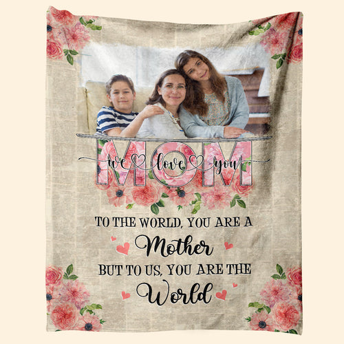 Mom You Are The World - Personalized Blanket - Mother's Day Gift For Mom, Mother 1_77543270-4e3b-4dd7-be63-9c8ced3e273b.jpg