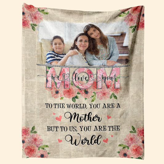 Mom You Are The World - Personalized Blanket - Mother's Day Gift For Mom, Mother 1_77543270-4e3b-4dd7-be63-9c8ced3e273b.jpg