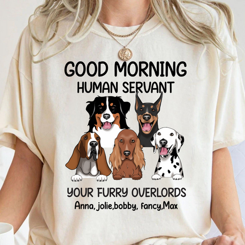Good morning, Human Servant Your Furry Overlord Here Personalized T-Shirt Perfect Gift For Dog Lovers Dog Mom Dog Dad 1_d530d28f-ebf4-4e41-bf3a-04a34690cf6a.png