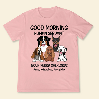 Good morning, Human Servant Your Furry Overlord Here Personalized T-Shirt Perfect Gift For Dog Lovers Dog Mom Dog Dad 1_d8ea3b25-5408-448b-84f3-7e197fd3ab1d.png