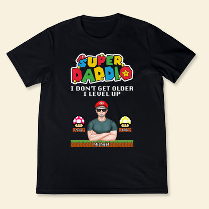Super Daddio I Don't Get Older i Level Up - Personalized Apparel - Gift For Father, Daddy, Dad, Father's Day 1_e43230c4-34ac-4c38-a903-b43052b5449a.jpg