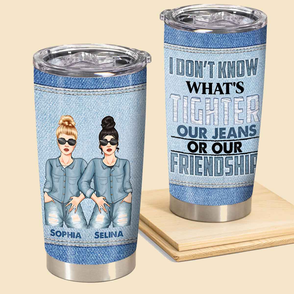 What's Tighter Our Jeans Or Our Friendship - Personalized Tumbler - Birthday, Loving, Funny Gift For Sisters, Sistas, Besties, Soul Sisters 1_eba5674d-03f8-46bd-bf45-e89899565a72.jpg