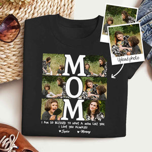 I'm So Blessed To Have A Mom Like You Custom Photo Shirt 1_f8159275-c917-448e-81d9-4d266a1d94d7.jpg